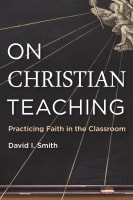 On Christian Teaching: Practicing Faith in the Classroom Paperback