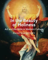In the Beauty of Holiness: Art and the Bible in Western Culture Hardback