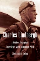 Charles Lindbergh: A Religious Biography of America's Most Infamous Pilot Hardback
