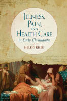 Illness, Pain, and Health Care in Early Christianity Hardback
