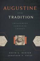 Augustine and Tradition: Influences, Contexts, Legacy Hardback