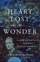 A Heart Lost in Wonder: The Life and Faith of Gerard Manley Hopkins Paperback