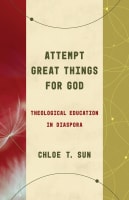 Attempt Great Things For God: Theological Education in Diaspora Paperback