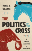 The Politics of the Cross: A Christian Alternative to Partisanship Hardback