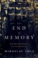 The End of Memory: Remembering Rightly in a Violent World (2nd Edition) Hardback