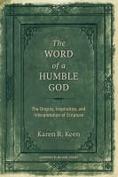 The Word of a Humble God: The Origins, Inspiration, and Interpretation of Scripture Paperback