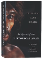 In Quest of the Historical Adam: A Biblical and Scientific Exploration Hardback