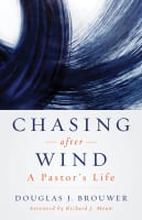 Chasing After Wind: A Pastor's Life Paperback