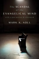 The Scandal of the Evangelical Mind Paperback