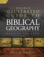 Holman Illustrated Guide to Biblical Geography: Reading the Land Hardback