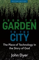 From the Garden to the City: The Place of Technology in the Story of God Paperback
