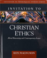 Invitation to Christian Ethics: Moral Reasoning and Contemporary Issues Hardback