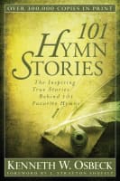 101 Hymn Stories: The Inspiring True Stories Behind 101 Favourite Hymns Paperback