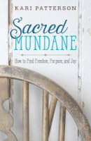 Sacred Mundane: How to Find Freedom, Purpose, and Joy Paperback