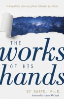 The Works of His Hands: A Scientist's Journey From Atheism to Faith Paperback