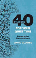 40 Prayers For Your Quiet Time: Prayers For the Church and Home Paperback