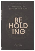 Beholding: Deepening Our Experience in God Paperback