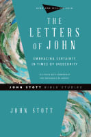 Letters of John: Embracing Certainty in Times of Insecurity (John Stott Bible Studies Series) Paperback