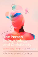 The Person in Psychology and Christianity: A Faith-Based Critique of Five Theories of Social Development (Christian Association For Psychological Studies Books Series) Paperback