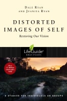 Distorted Images of Self: Restoring Our Vision (Lifeguide Bible Study Series) Paperback
