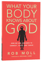 What Your Body Knows About God Paperback