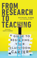 From Research to Teaching: A Guide to Beginning Your Classroom Career Paperback