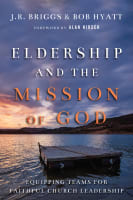 Eldership and the Mission of God: Equipping Teams For Faithful Church Leadership Paperback