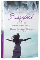 Barefoot: A Story of Surrendering to God (#03 in Sensible Shoes Series) Paperback