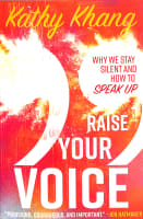 Raise Your Voice: Why We Stay Silent and How to Speak Up Paperback