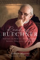 Reading Buechner: Exploring the Work of a Master Memoirist, Novelist, Theologian, and Preacher Paperback