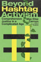 Beyond Hashtag Activism: Comprehensive Justice in a Complicated Age Paperback