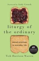 Liturgy of the Ordinary: Sacred Practices in Everyday Life Hardback
