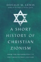 A Short History of Christian Zionism: From the Reformation to the Twenty-First Century Paperback