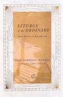 Liturgy of the Ordinary: Sacred Practices in Everyday Life (Ivp Signature Collection) Paperback