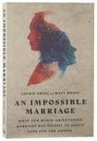 An Impossible Marriage: What Our Mixed-Orientation Marriage Has Taught Us About Love and the Gospel Paperback