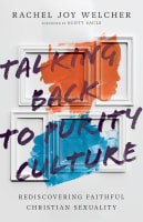 Talking Back to Purity Culture: Rediscovering Faithful Christian Sexuality Paperback