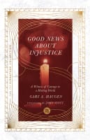 Good News About Injustice: A Witness of Courage in a Hurting World Paperback