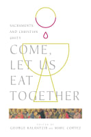 Come, Let Us Eat Together: Sacraments and Christian Unity Paperback