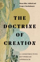 The Doctrine of Creation: A Constructive Kuyperian Approach Hardback