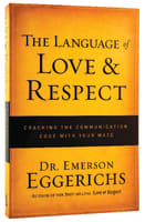 The Language of Love and Respect: Cracking the Communication Code With Your Mate Paperback