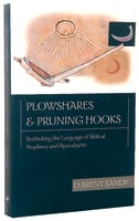 Plowshares and Pruning Hooks: Rethinking the Language of Biblical Prophecy and Apocalyptic Paperback