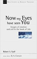Now My Eyes Have Seen You: Images of Creation & Evil in Job (New Studies In Biblical Theology Series) Paperback