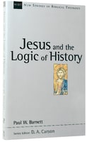 Jesus and the Logic of History (New Studies In Biblical Theology Series) Paperback