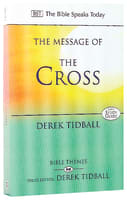 Message of the Cross: Wisdom Unsearchable, Love Indestructible (Bible Speaks Today Themes Series) Paperback
