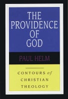 The Providence of God (Contours Of Christian Theology Series) Paperback
