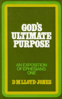 Ephesians 1: 1-23  God's Ultimate Purpose Hardback