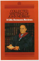 Collected Writings John Murray: Life; Sermons; Reviews (Vol 3) Hardback