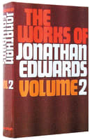 Works of Jonathan Edwards (Unabridged) (2 Vol Set) Hardback