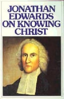 Jonathan Edwards on Knowing Christ Paperback