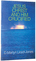 Jesus Christ and Him Crucified Paperback